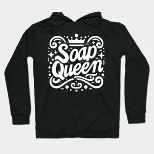 Soap Queen - For Handcrafted Artisanal Soaps Makers Hoodie